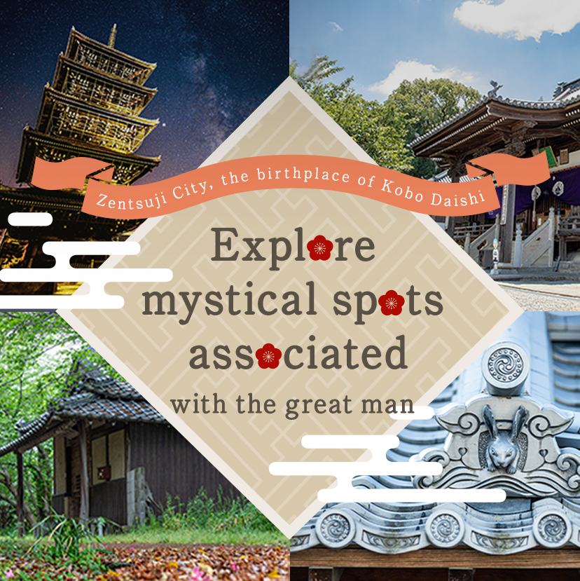 Zentsuji City, the birthplace of Kobo Daishi Explore mystical spots associated with the great man